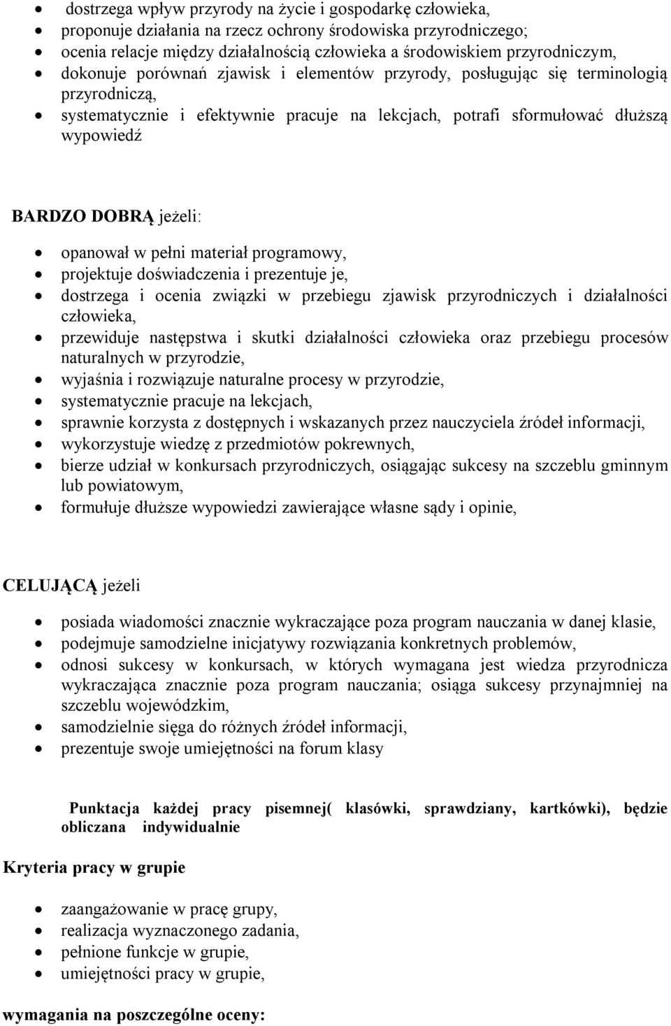 opanował w pełni materiał programowy, projektuje doświadczenia i prezentuje je, dostrzega i ocenia związki w przebiegu zjawisk przyrodniczych i działalności człowieka, przewiduje następstwa i skutki