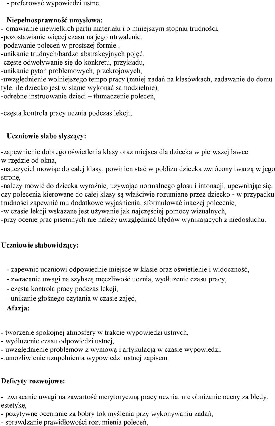 trudnych/bardzo abstrakcyjnych pojęć, -częste odwoływanie się do konkretu, przykładu, -unikanie pytań problemowych, przekrojowych, -uwzględnienie wolniejszego tempo pracy (mniej zadań na klasówkach,