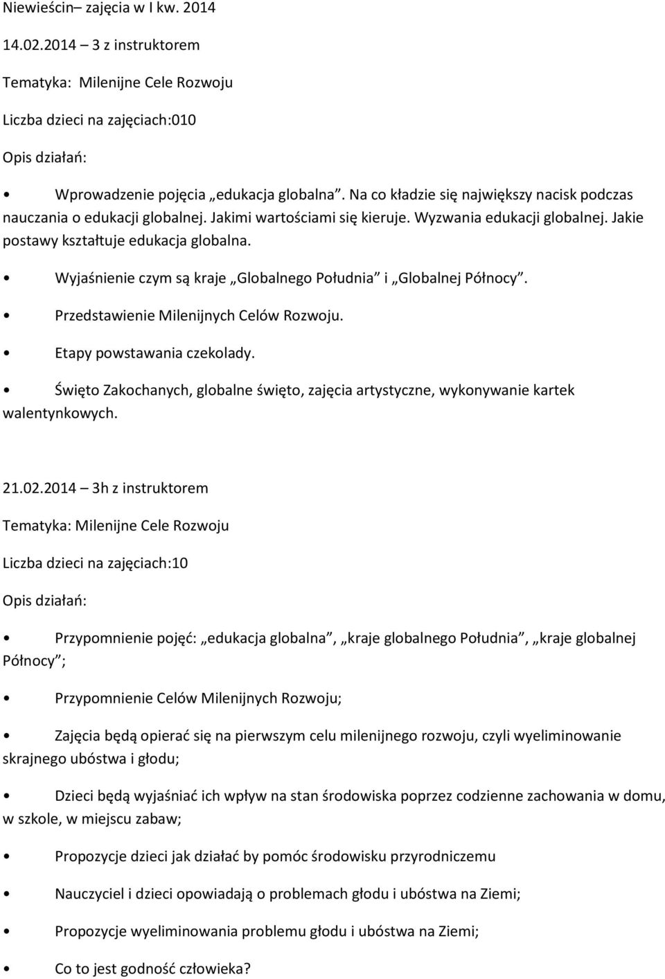 Wyjaśnienie czym są kraje Globalnego Południa i Globalnej Północy. Przedstawienie Milenijnych Celów Rozwoju. Etapy powstawania czekolady.