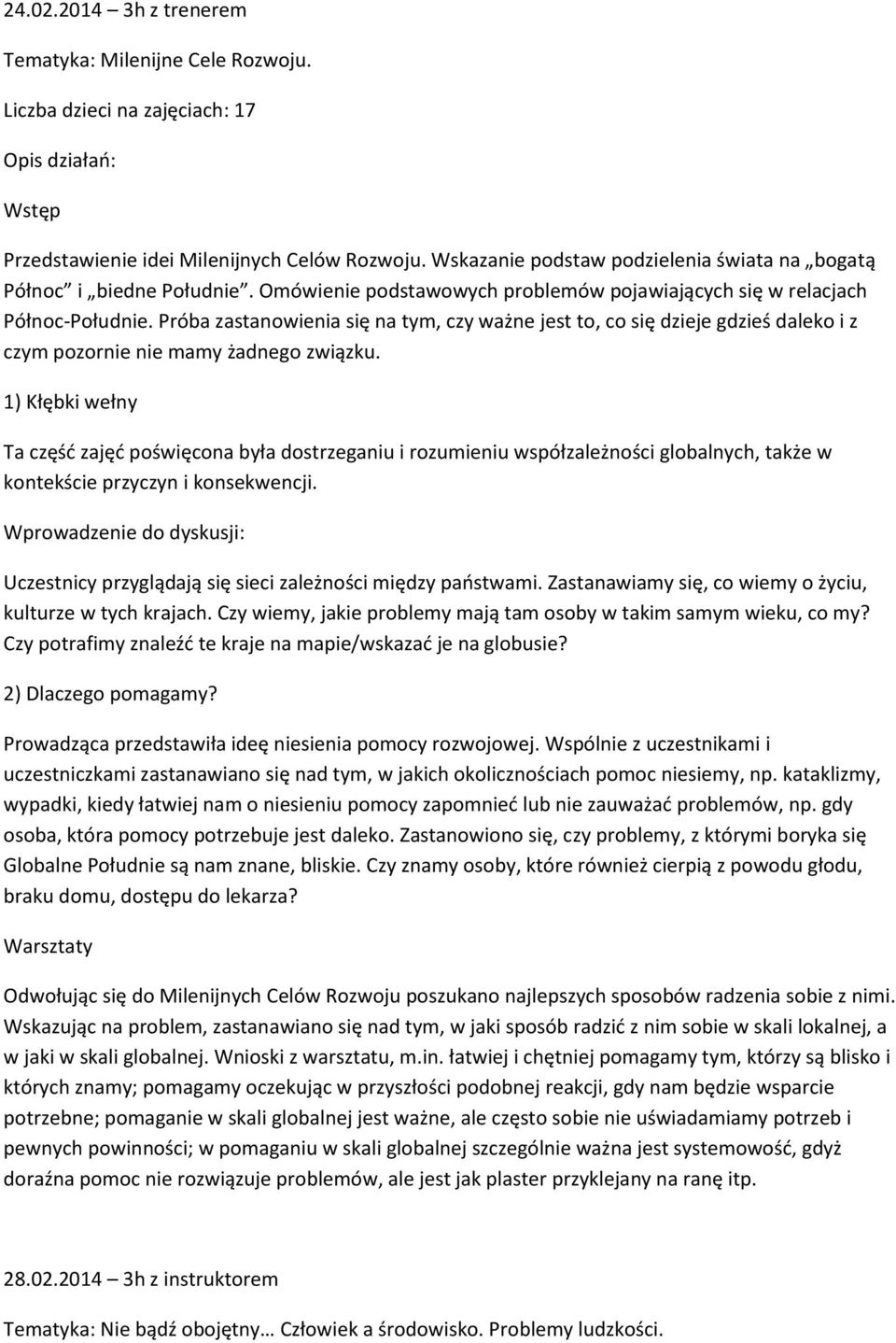 Próba zastanowienia się na tym, czy ważne jest to, co się dzieje gdzieś daleko i z czym pozornie nie mamy żadnego związku.
