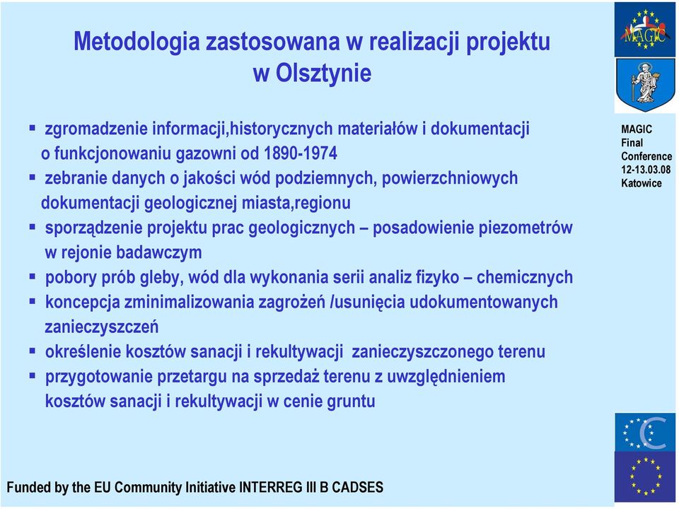 gleby, wód dla wykonania serii analiz fizyko chemicznych koncepcja zminimalizowania zagrożeń /usunięcia udokumentowanych zanieczyszczeń określenie kosztów sanacji i rekultywacji