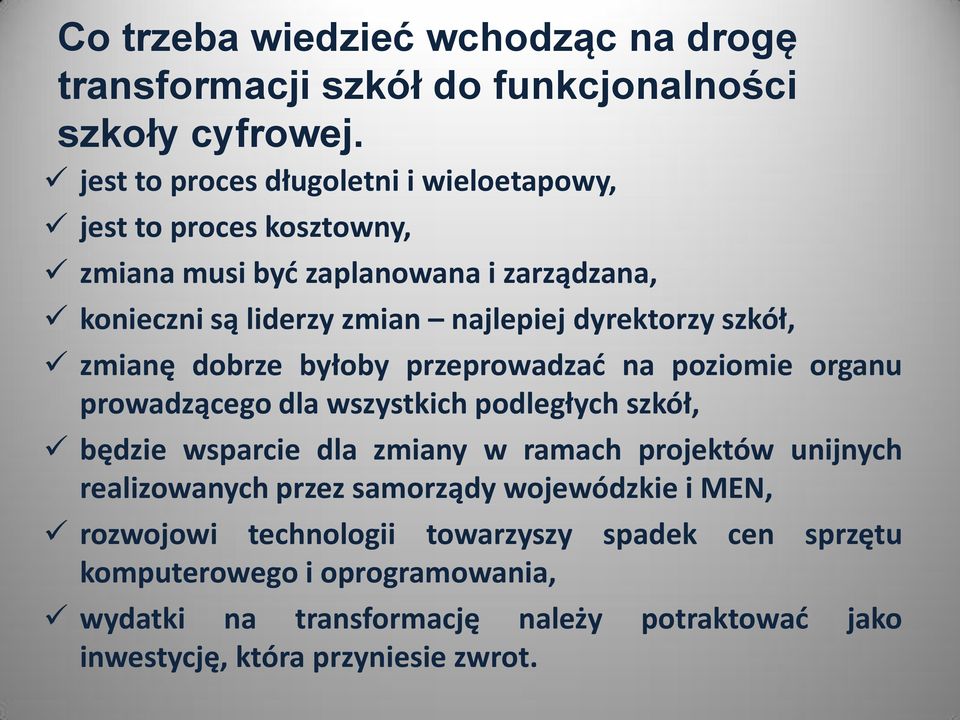 szkół, zmianę dobrze byłoby przeprowadzać na poziomie organu prowadzącego dla wszystkich podległych szkół, będzie wsparcie dla zmiany w ramach projektów