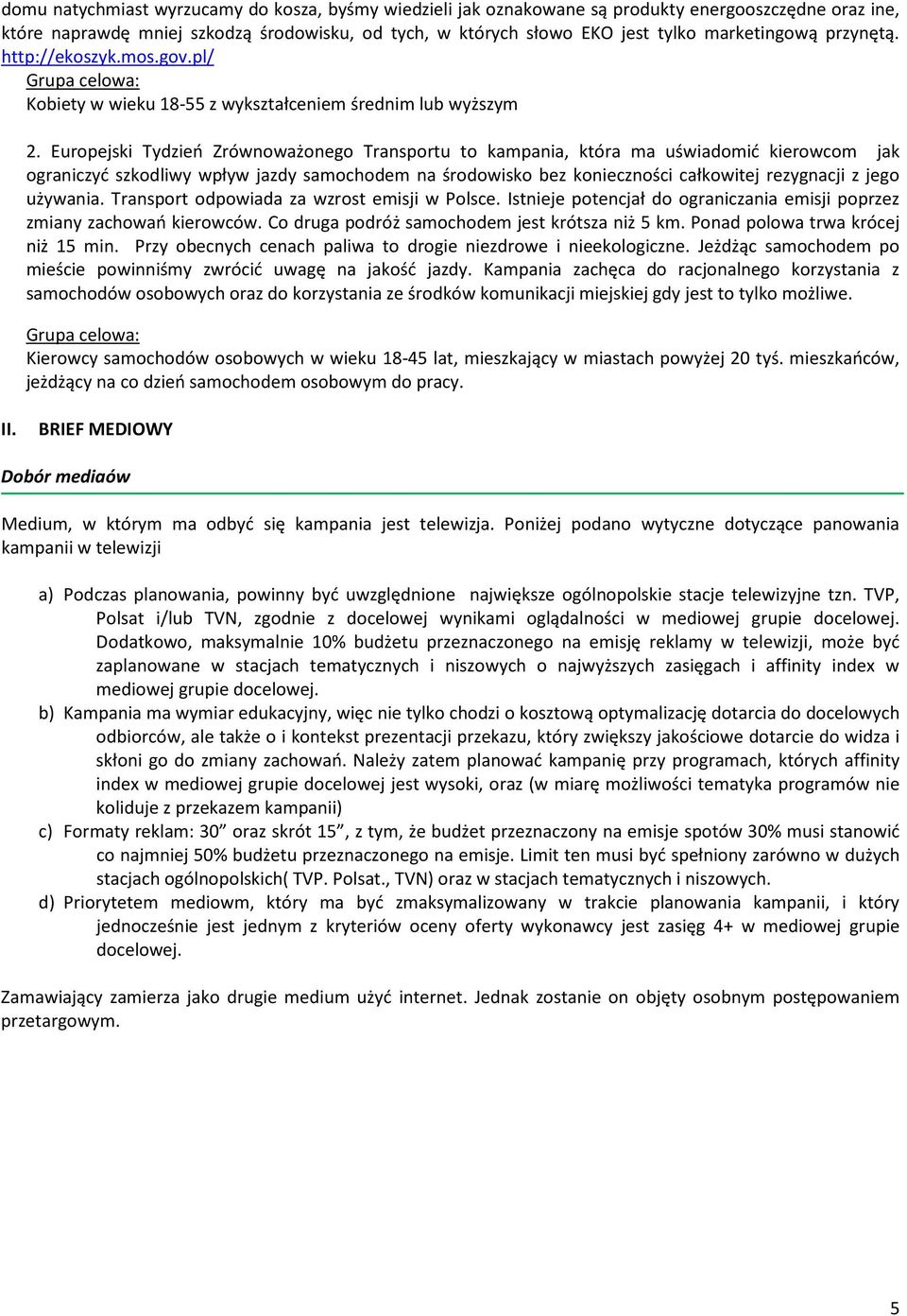 Europejski Tydzień Zrównoważonego Transportu to kampania, która ma uświadomić kierowcom jak ograniczyć szkodliwy wpływ jazdy samochodem na środowisko bez konieczności całkowitej rezygnacji z jego