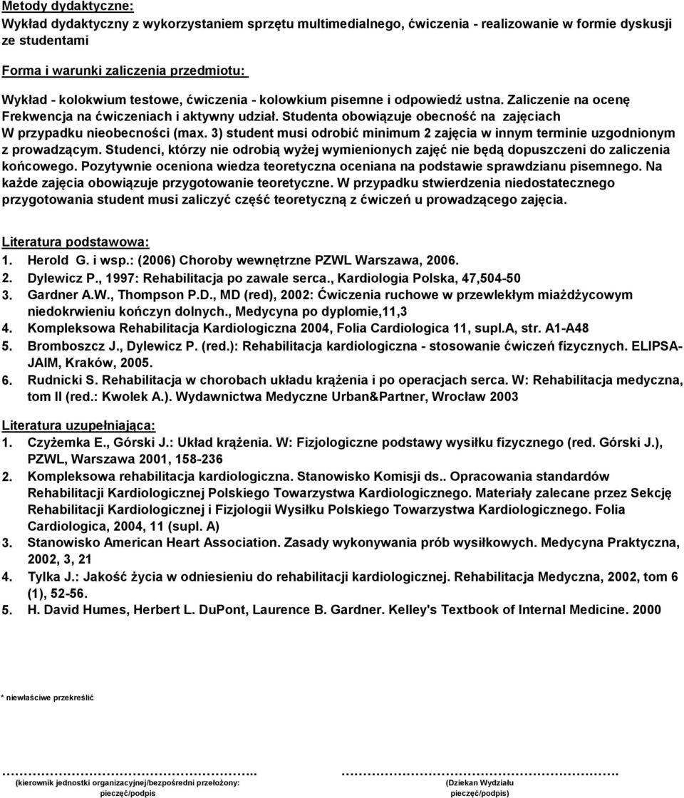 3) student musi odrobić minimum 2 zajęcia w innym terminie uzgodnionym z prowadzącym. Studenci, którzy nie odrobią wyżej wymienionych zajęć nie będą dopuszczeni do zaliczenia końcowego.