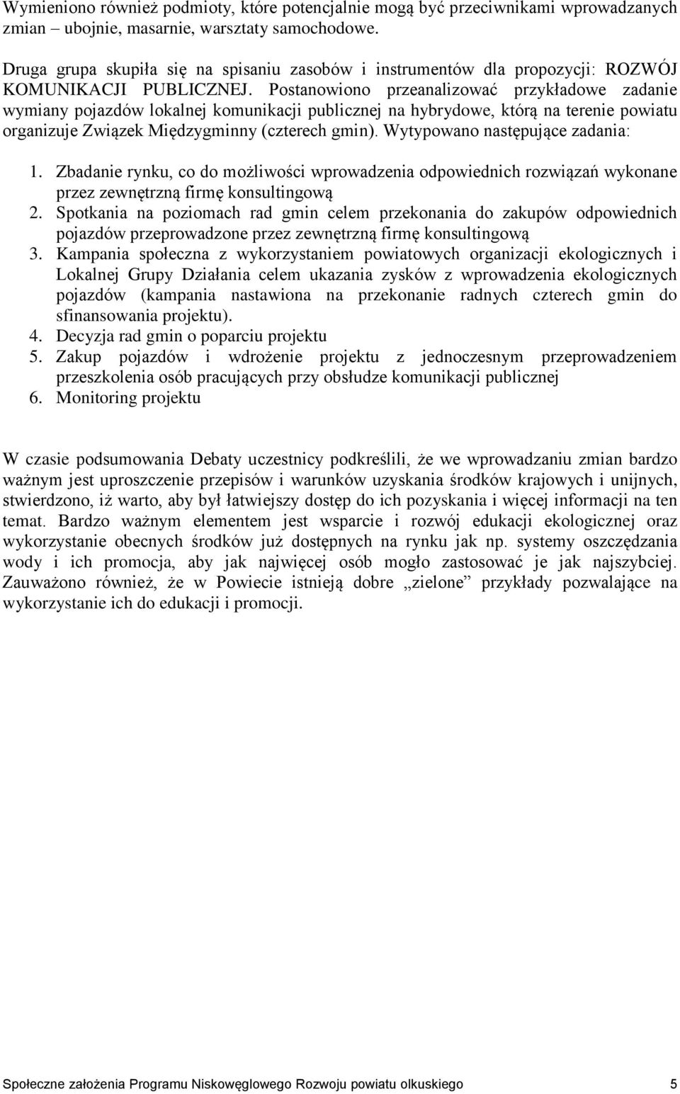 Postanowiono przeanalizować przykładowe zadanie wymiany pojazdów lokalnej komunikacji publicznej na hybrydowe, którą na terenie powiatu organizuje Związek Międzygminny (czterech gmin).