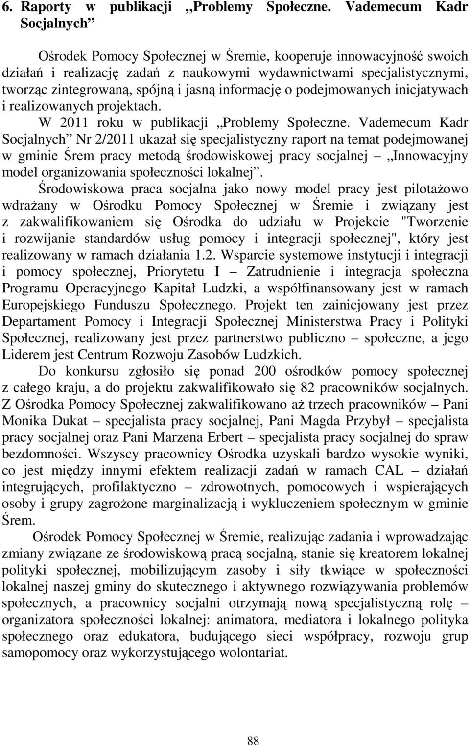 jasną informację o podejmowanych inicjatywach i realizowanych projektach. W 2011 roku w publikacji Problemy Społeczne.