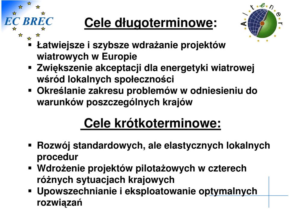 poszczególnych krajów Cele krótkoterminowe: Rozwój standardowych, ale elastycznych lokalnych procedur