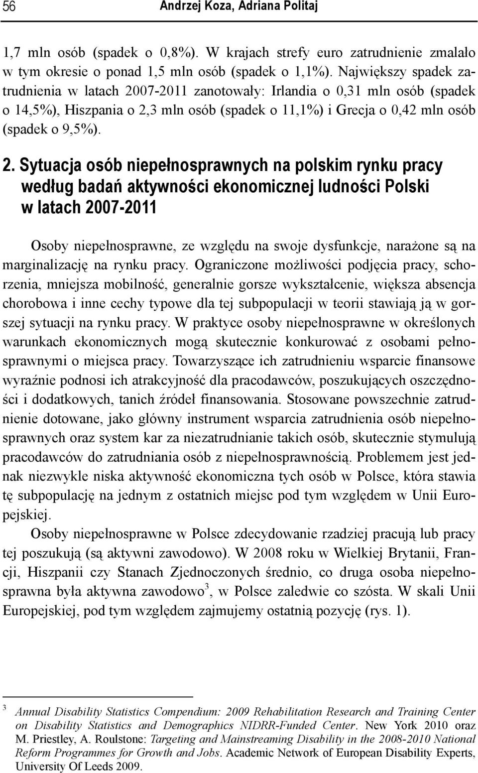 07-2011 zanotowały: Irlandia o 0,31 mln osób (spadek o 14,5%), Hiszpania o 2,