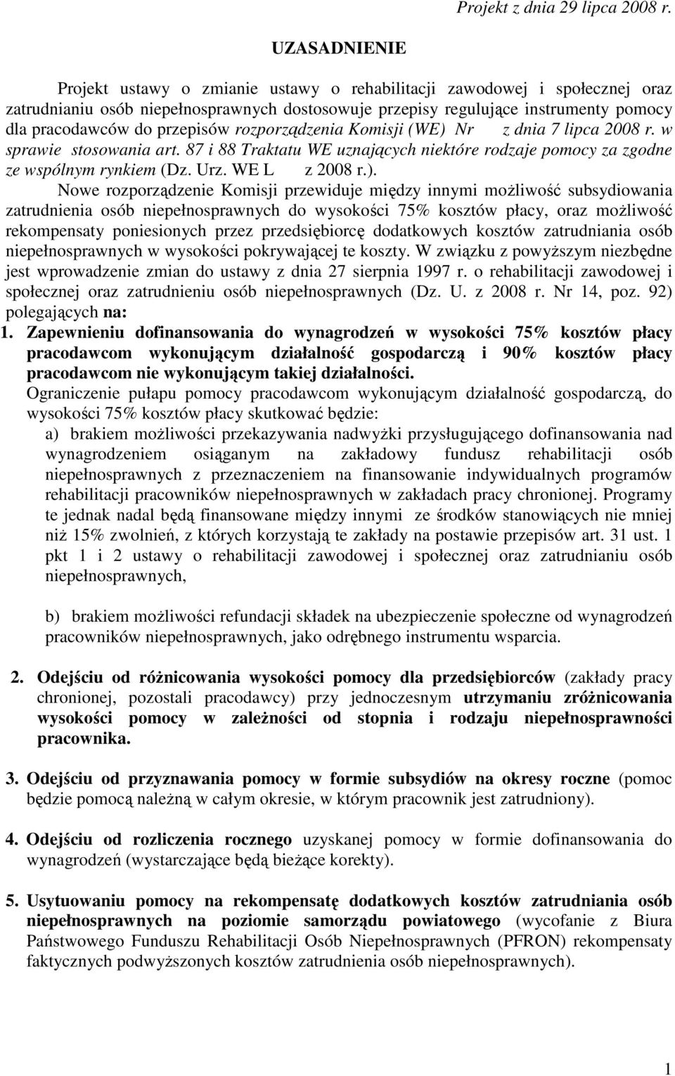 przepisów rozporządzenia Komisji (WE) Nr z dnia 7 lipca 2008 r. w sprawie stosowania art. 87 i 88 Traktatu WE uznających niektóre rodzaje pomocy za zgodne ze wspólnym rynkiem (Dz. Urz. WE L z 2008 r.