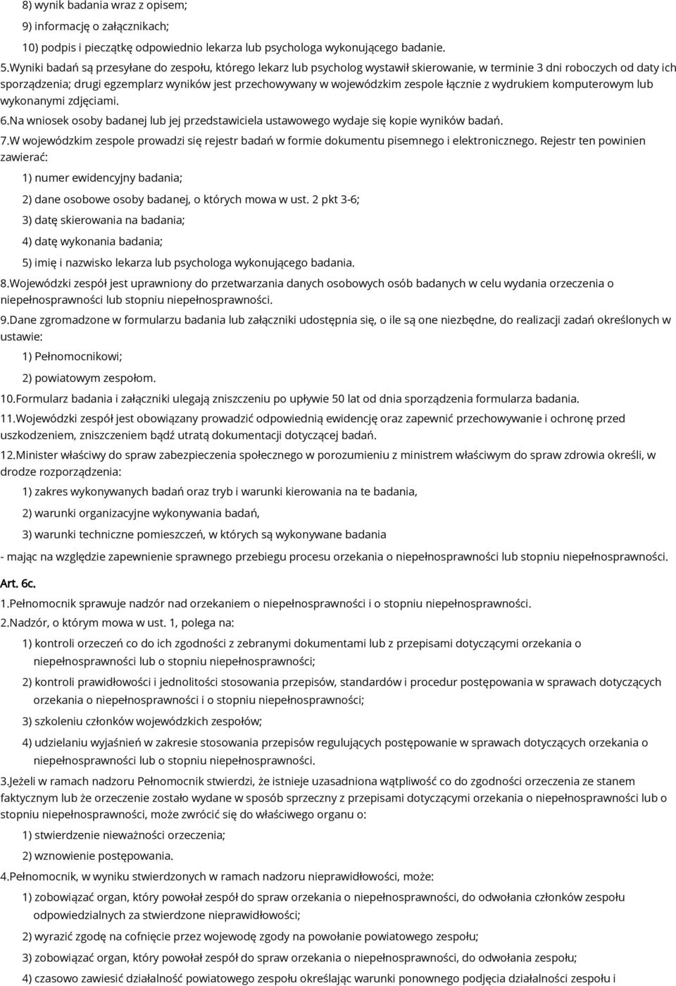 wojewódzkim zespole łącznie z wydrukiem komputerowym lub wykonanymi zdjęciami. 6.Na wniosek osoby badanej lub jej przedstawiciela ustawowego wydaje się kopie wyników badań. 7.
