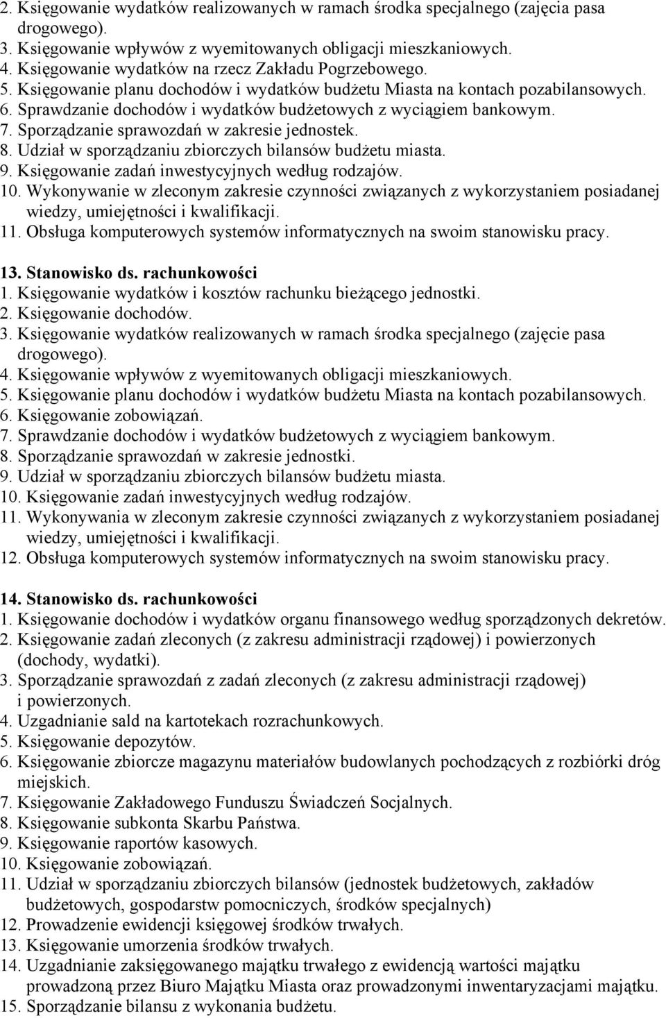 Sprawdzanie dochodów i wydatków budżetowych z wyciągiem bankowym. 7. Sporządzanie sprawozdań w zakresie jednostek. 8. Udział w sporządzaniu zbiorczych bilansów budżetu miasta. 9.