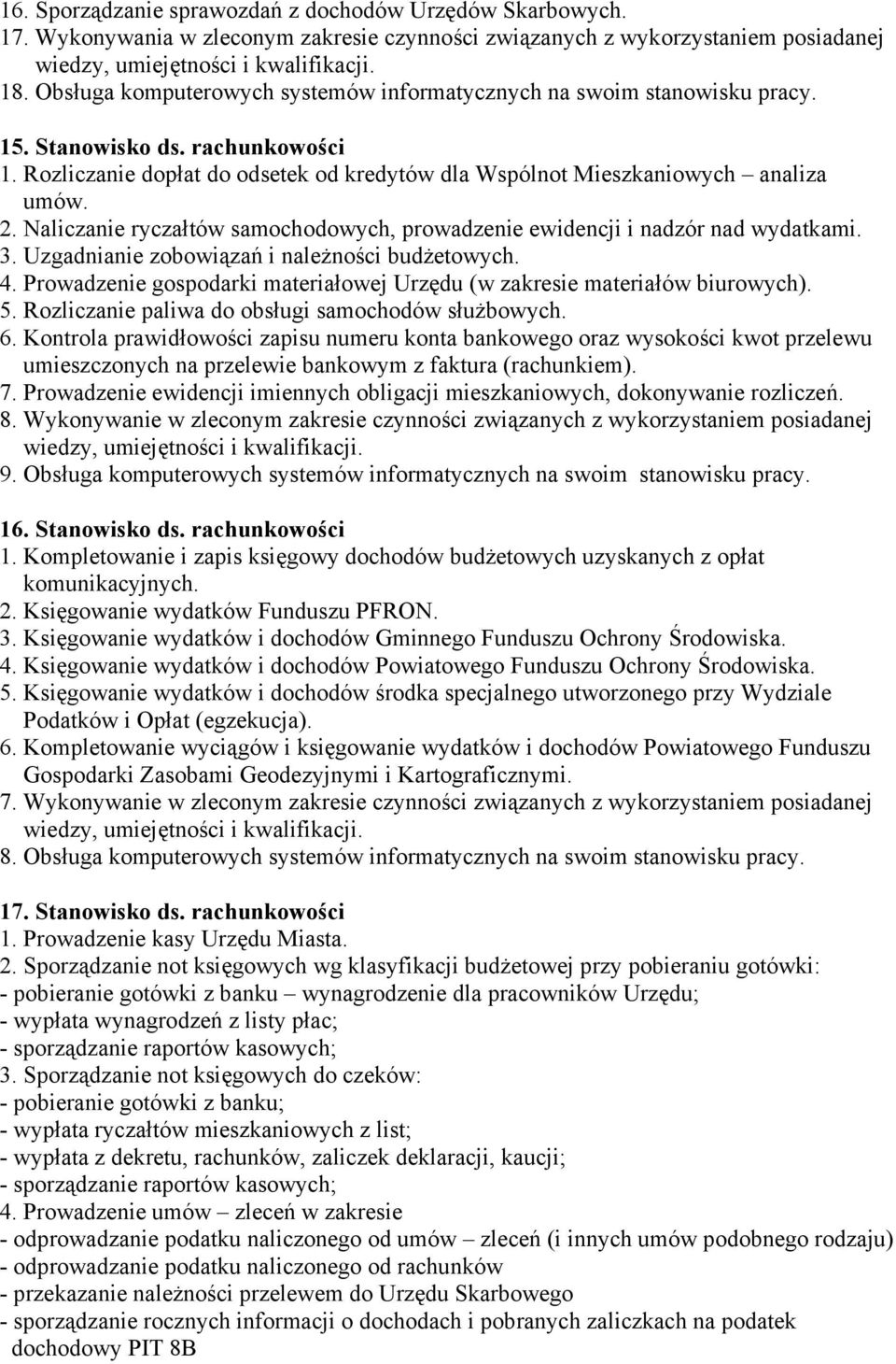 Naliczanie ryczałtów samochodowych, prowadzenie ewidencji i nadzór nad wydatkami. 3. Uzgadnianie zobowiązań i należności budżetowych. 4.