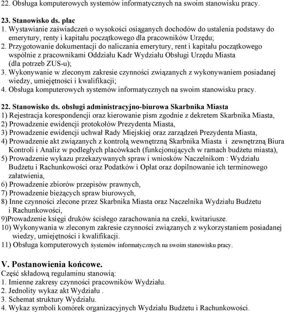 Przygotowanie dokumentacji do naliczania emerytury, rent i kapitału początkowego wspólnie z pracownikami Oddziału Kadr Wydziału Obsługi Urzędu Miasta (dla potrzeb ZUS-u); 3.