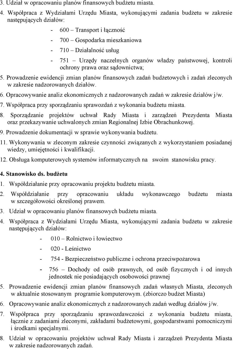 naczelnych organów władzy państwowej, kontroli ochrony prawa oraz sądownictwa; 5. Prowadzenie ewidencji zmian planów finansowych zadań budżetowych i zadań zleconych w zakresie nadzorowanych działów.