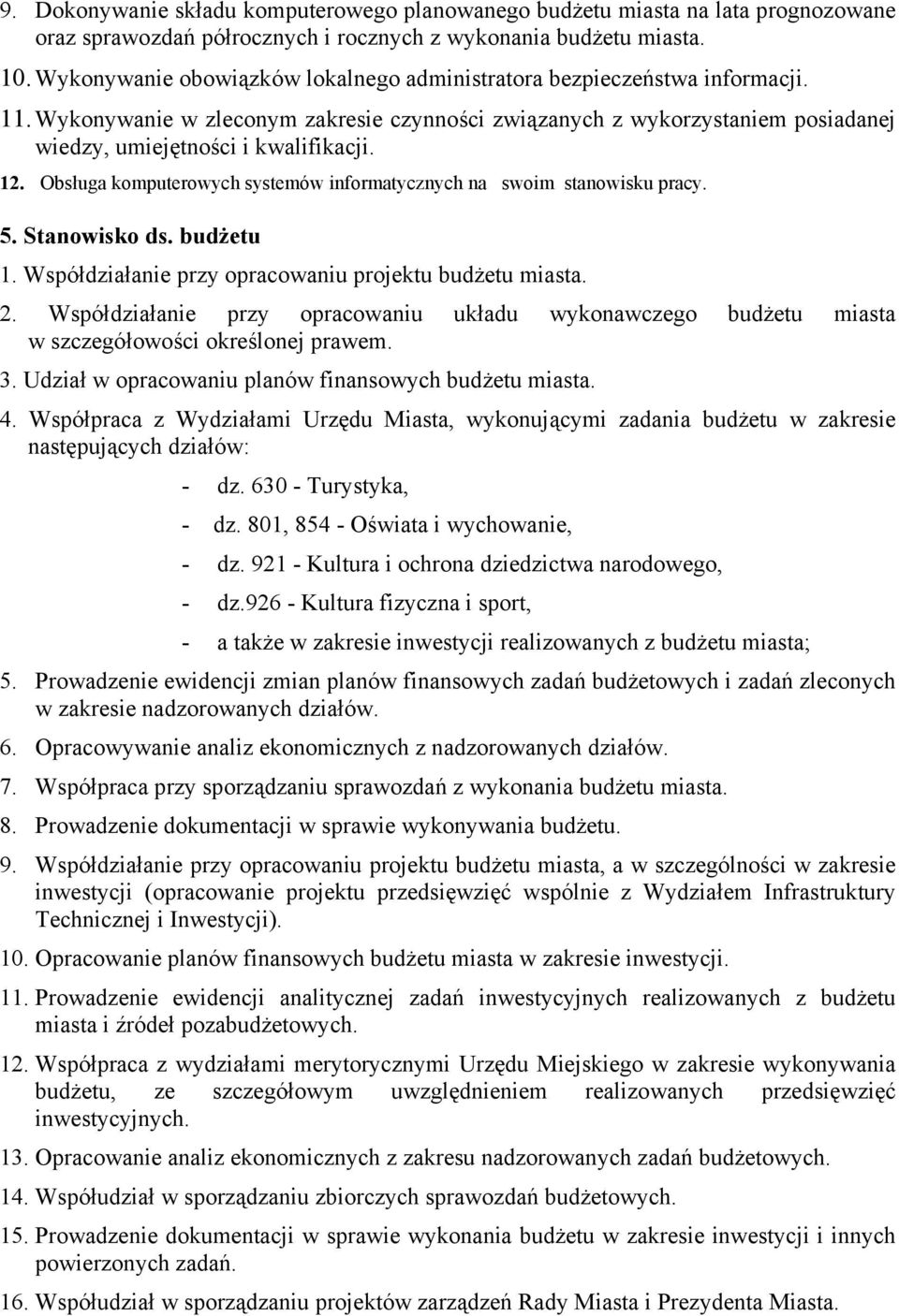 Obsługa komputerowych systemów informatycznych na swoim stanowisku pracy. 5. Stanowisko ds. budżetu 1. Współdziałanie przy opracowaniu projektu budżetu miasta. 2.