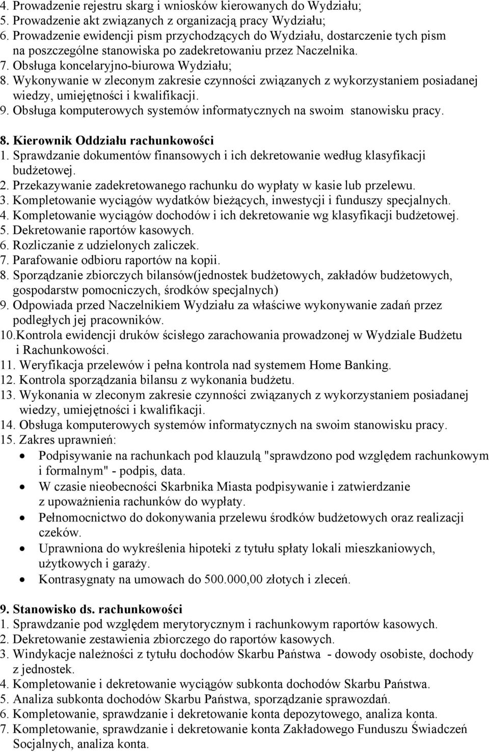 Wykonywanie w zleconym zakresie czynności związanych z wykorzystaniem posiadanej 9. Obsługa komputerowych systemów informatycznych na swoim stanowisku pracy. 8. Kierownik Oddziału rachunkowości 1.