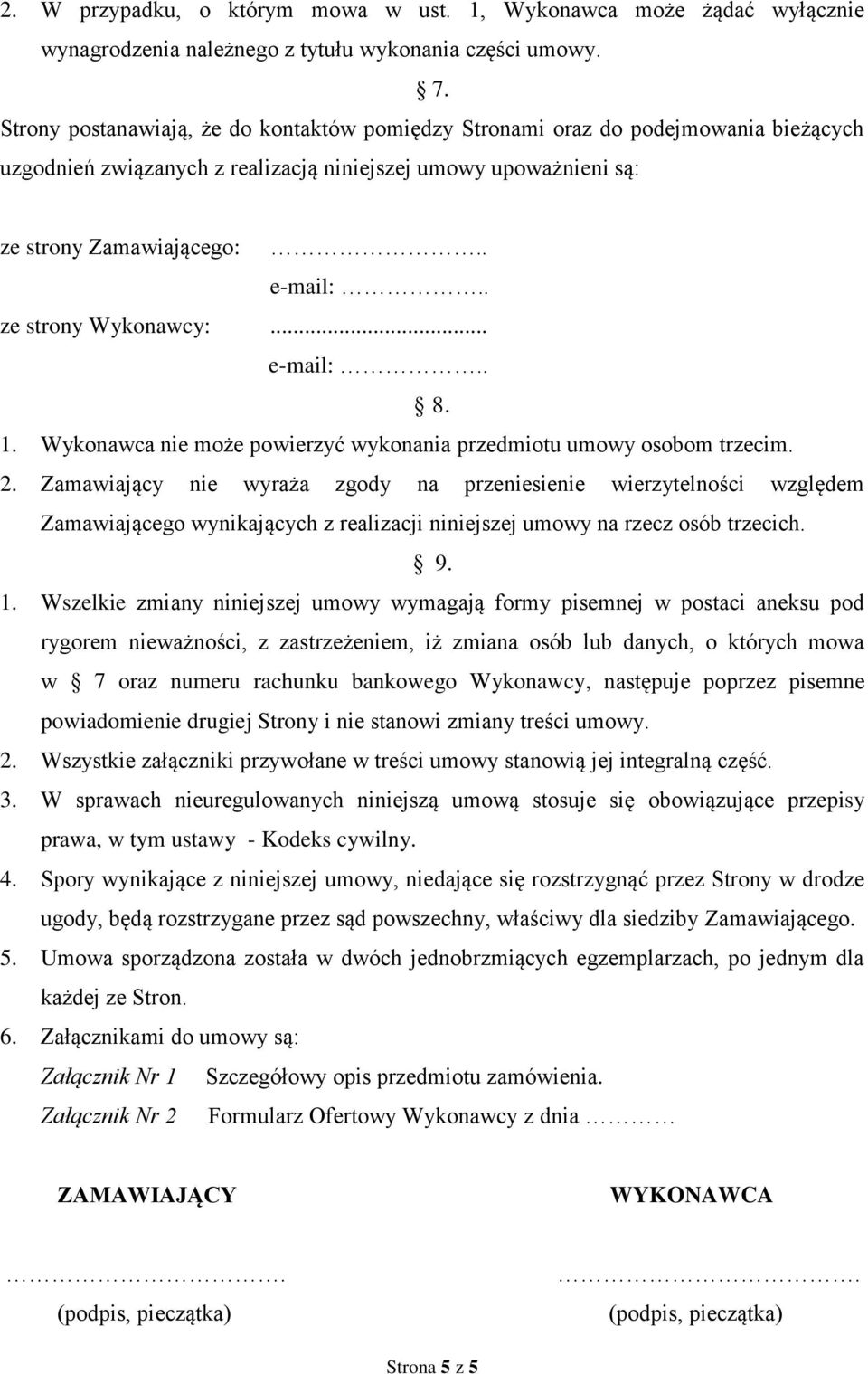 . ze strony Wykonawcy:... e-mail:.. 8. 1. Wykonawca nie może powierzyć wykonania przedmiotu umowy osobom trzecim. 2.