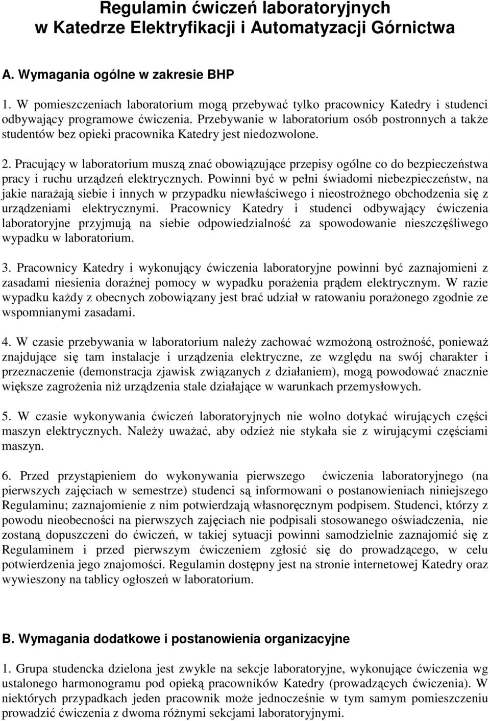 Przebywanie w laboratorium osób postronnych a także studentów bez opieki pracownika Katedry jest niedozwolone. 2.