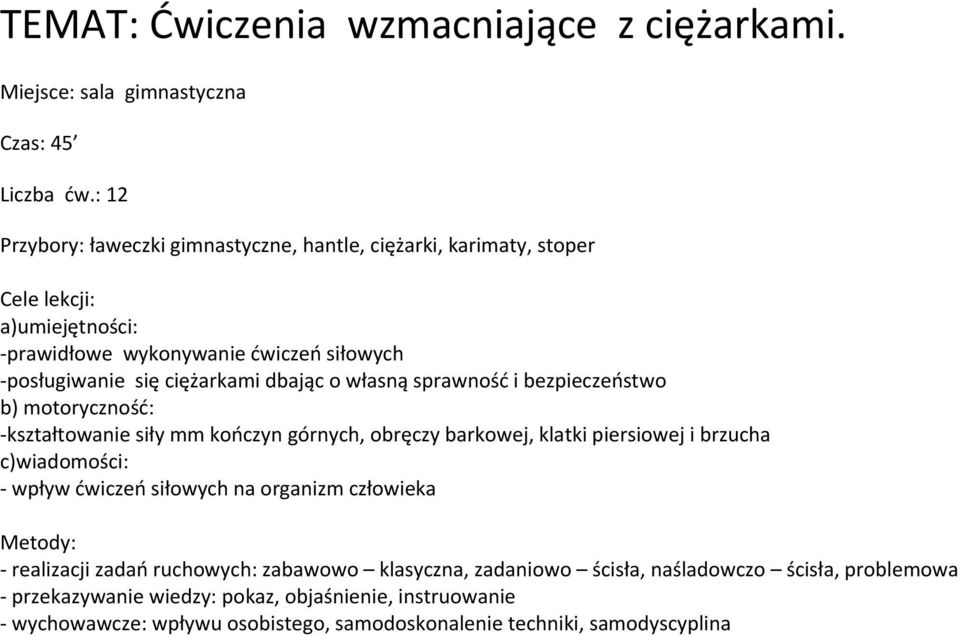 dbając o własną sprawność i bezpieczeństwo b) motoryczność: -kształtowanie siły mm kończyn górnych, obręczy barkowej, klatki piersiowej i brzucha c)wiadomości: - wpływ ćwiczeń