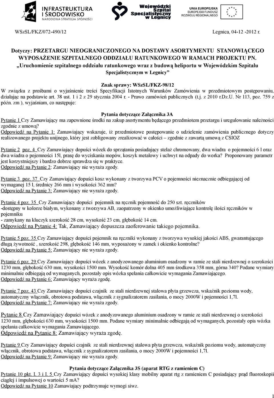 Specyfikacji Istotnych Warunków Zamówienia w przedmiotowym postępowaniu, działając na podstawie art. 38 ust. 1 i 2 z 29 stycznia 2004 r. - Prawo zamówień publicznych (t.j. z 2010 r.dz.u. Nr 113, poz.