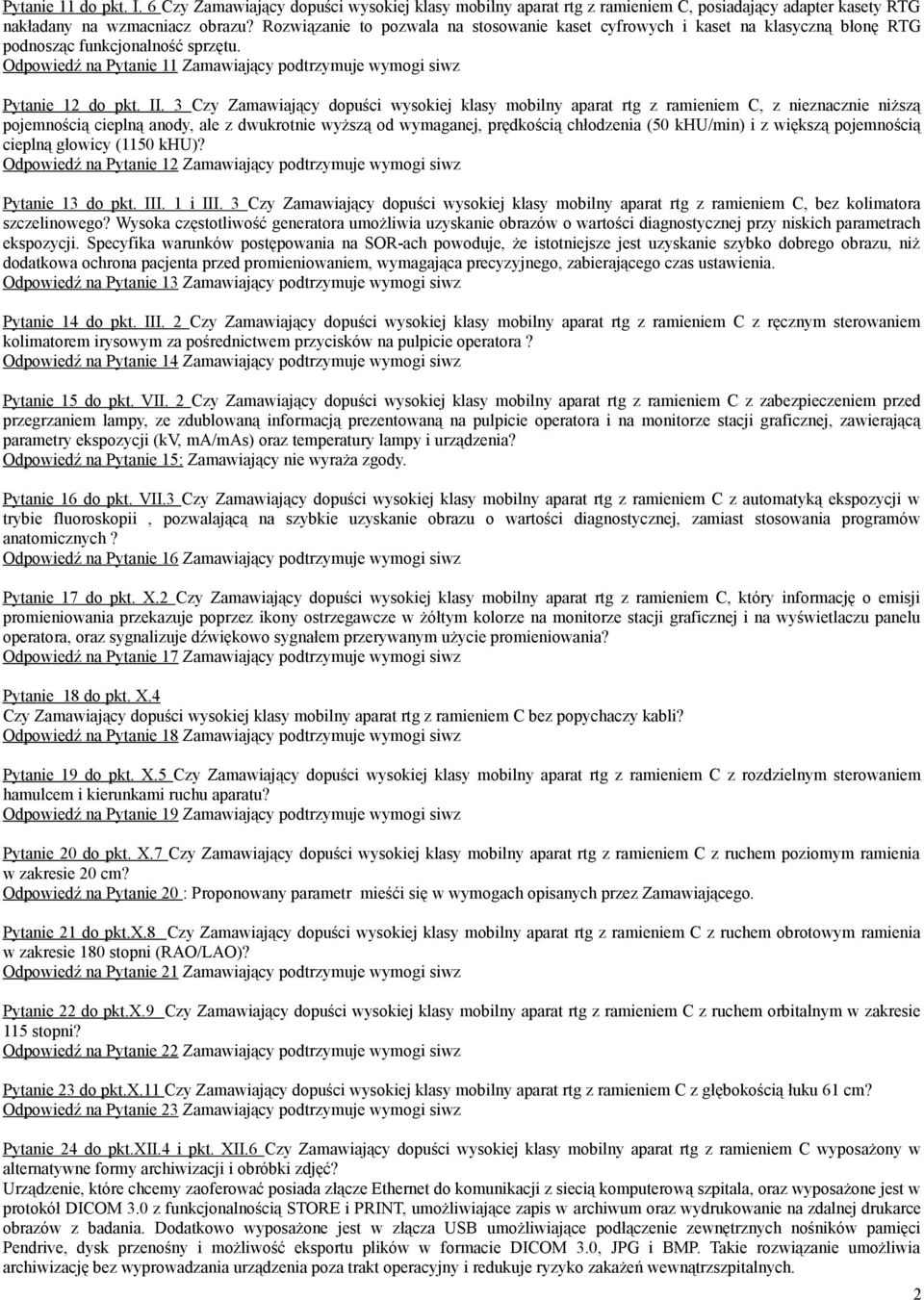 3 Czy Zamawiający dopuści wysokiej klasy mobilny aparat rtg z ramieniem C, z nieznacznie niższą pojemnością cieplną anody, ale z dwukrotnie wyższą od wymaganej, prędkością chłodzenia (50 khu/min) i z