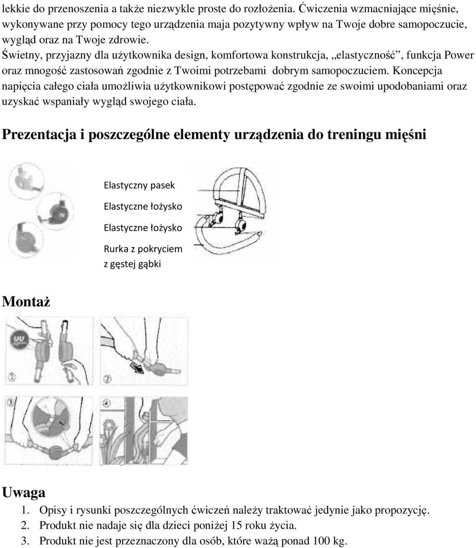 Świetny, przyjazny dla użytkownika design, komfortowa konstrukcja, elastyczność, funkcja Power oraz mnogość zastosowań zgodnie z Twoimi potrzebami dobrym samopoczuciem.