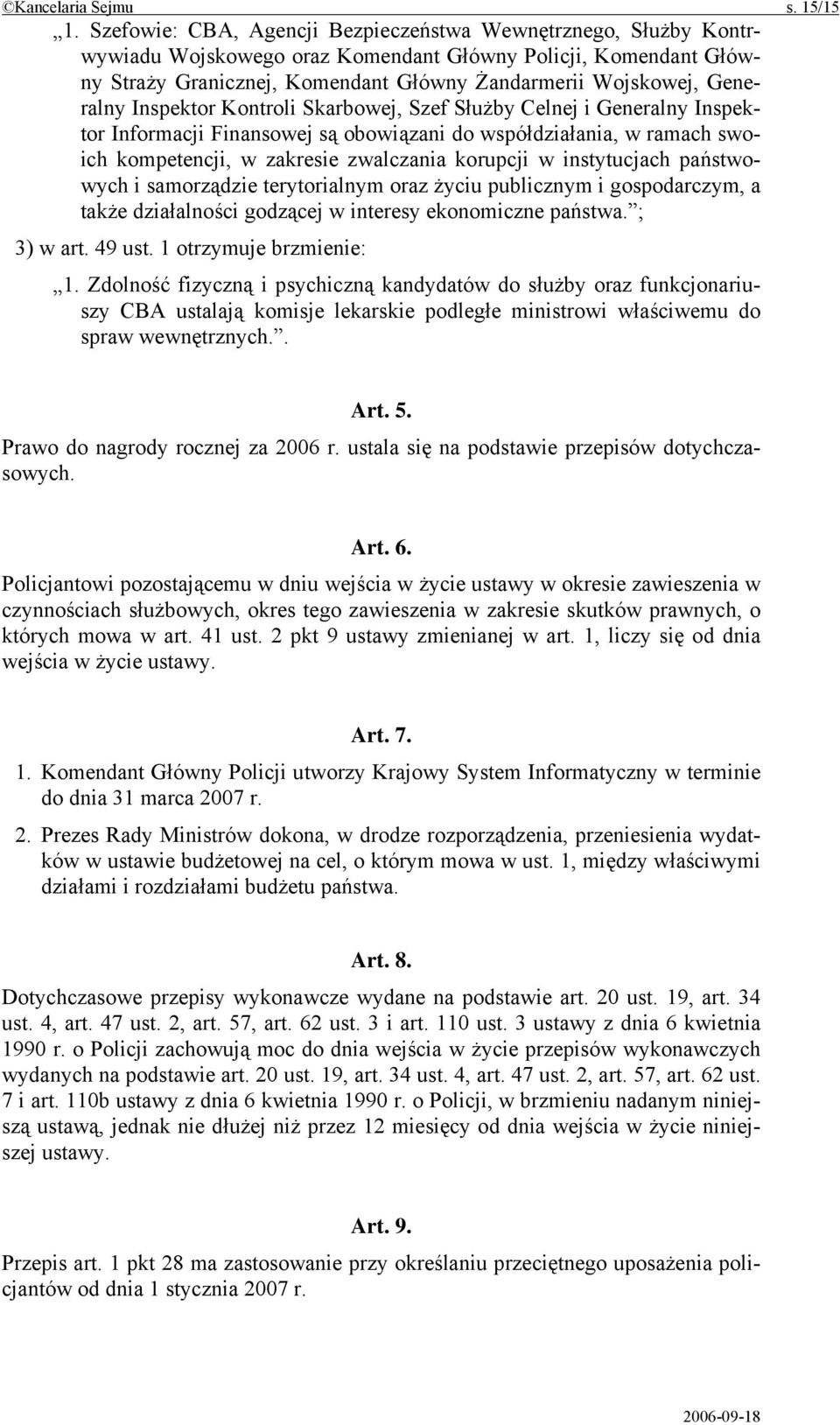 Inspektor Kontroli Skarbowej, Szef Służby Celnej i Generalny Inspektor Informacji Finansowej są obowiązani do współdziałania, w ramach swoich kompetencji, w zakresie zwalczania korupcji w