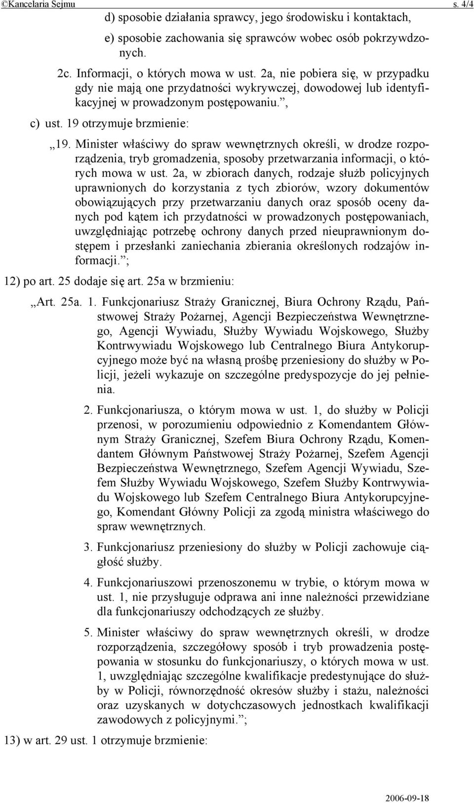 Minister właściwy do spraw wewnętrznych określi, w drodze rozporządzenia, tryb gromadzenia, sposoby przetwarzania informacji, o których mowa w ust.