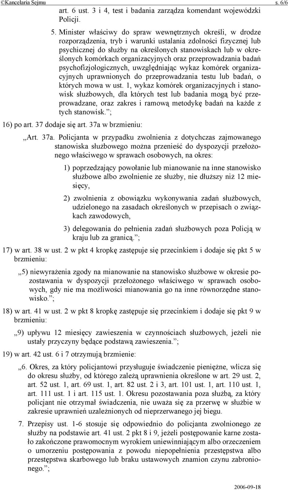 komórkach organizacyjnych oraz przeprowadzania badań psychofizjologicznych, uwzględniając wykaz komórek organizacyjnych uprawnionych do przeprowadzania testu lub badań, o których mowa w ust.