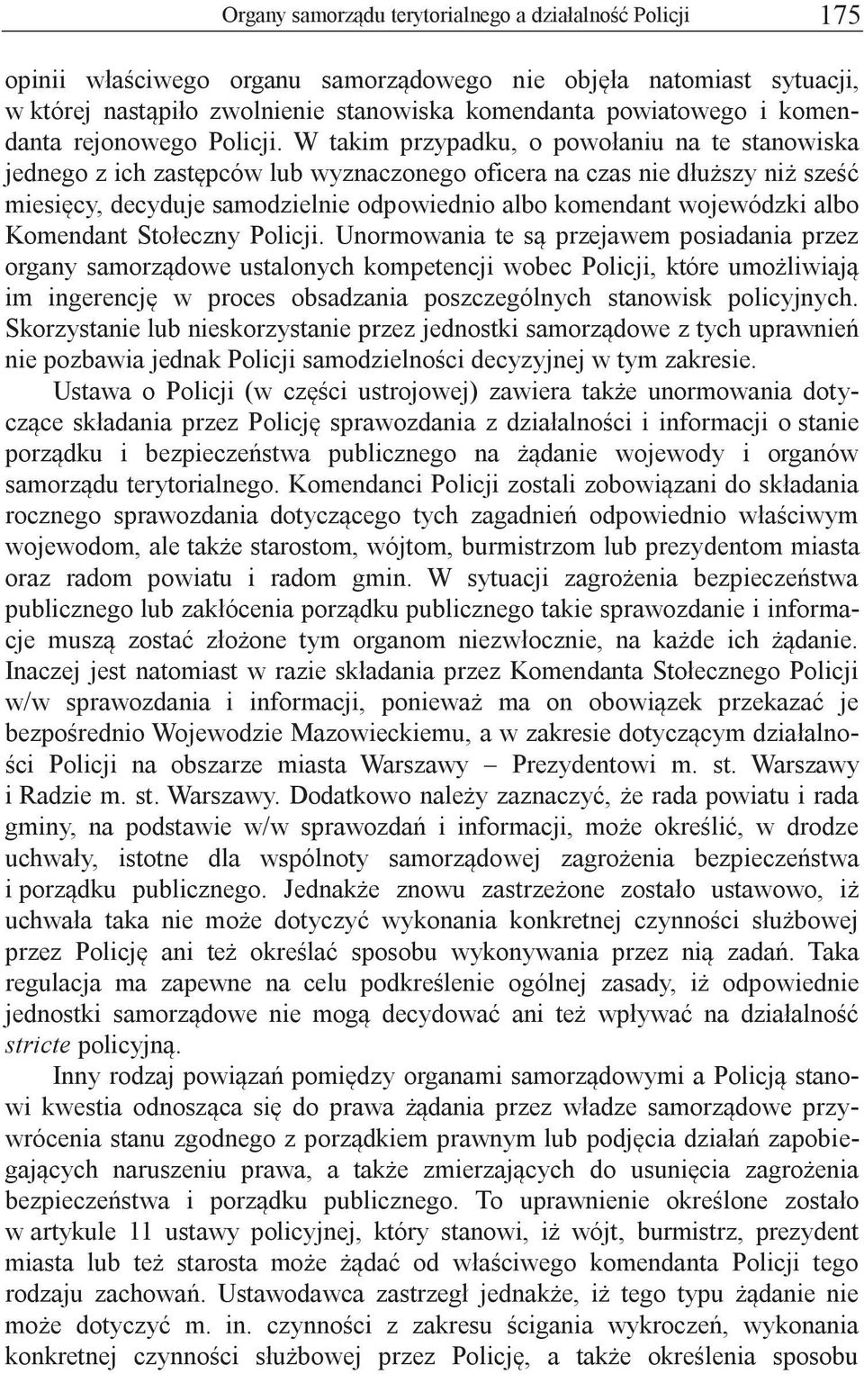 W takim przypadku, o powołaniu na te stanowiska jednego z ich zastępców lub wyznaczonego oficera na czas nie dłuższy niż sześć miesięcy, decyduje samodzielnie odpowiednio albo komendant wojewódzki