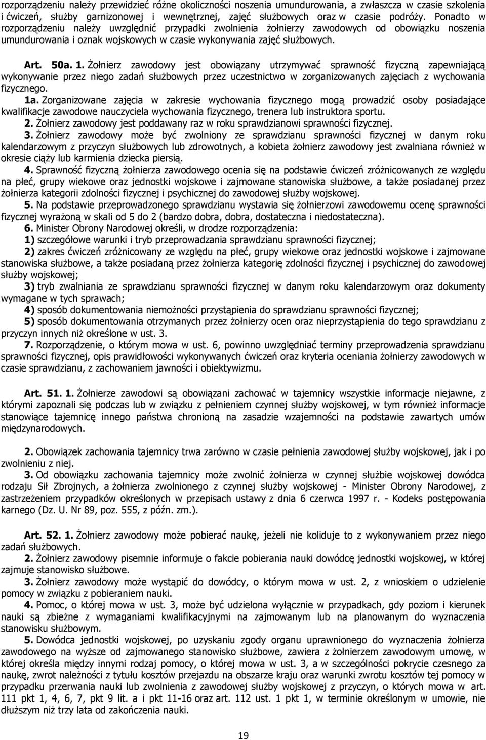 Żołnierz zawodowy jest obowiązany utrzymywać sprawność fizyczną zapewniającą wykonywanie przez niego zadań służbowych przez uczestnictwo w zorganizowanych zajęciach z wychowania fizycznego. 1a.