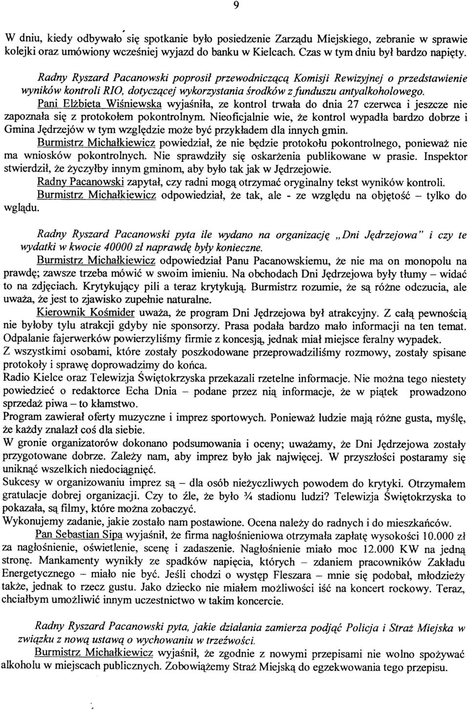 Pani Ehbieta WiSniewska wyjaónila" ze kontrol trwala do dnia 27 czerwca i jeszsze ne zaponta\a sig z protokolem pokontrolnym.