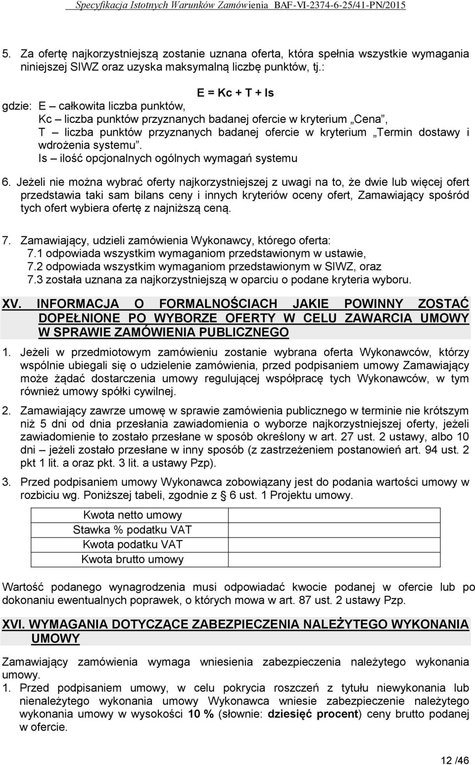 wdrożenia systemu. Is ilość opcjonalnych ogólnych wymagań systemu 6.