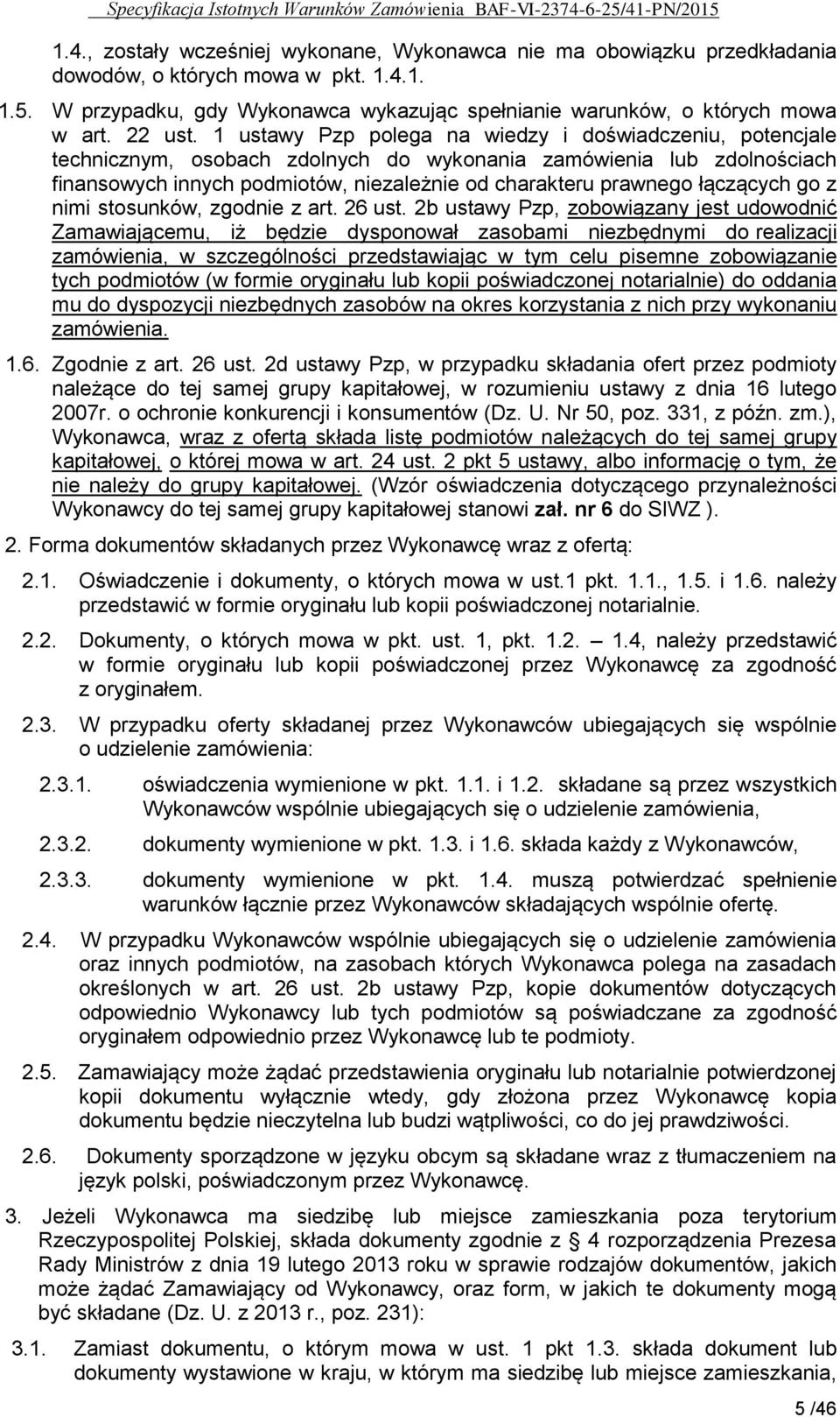 1 ustawy Pzp polega na wiedzy i doświadczeniu, potencjale technicznym, osobach zdolnych do wykonania zamówienia lub zdolnościach finansowych innych podmiotów, niezależnie od charakteru prawnego