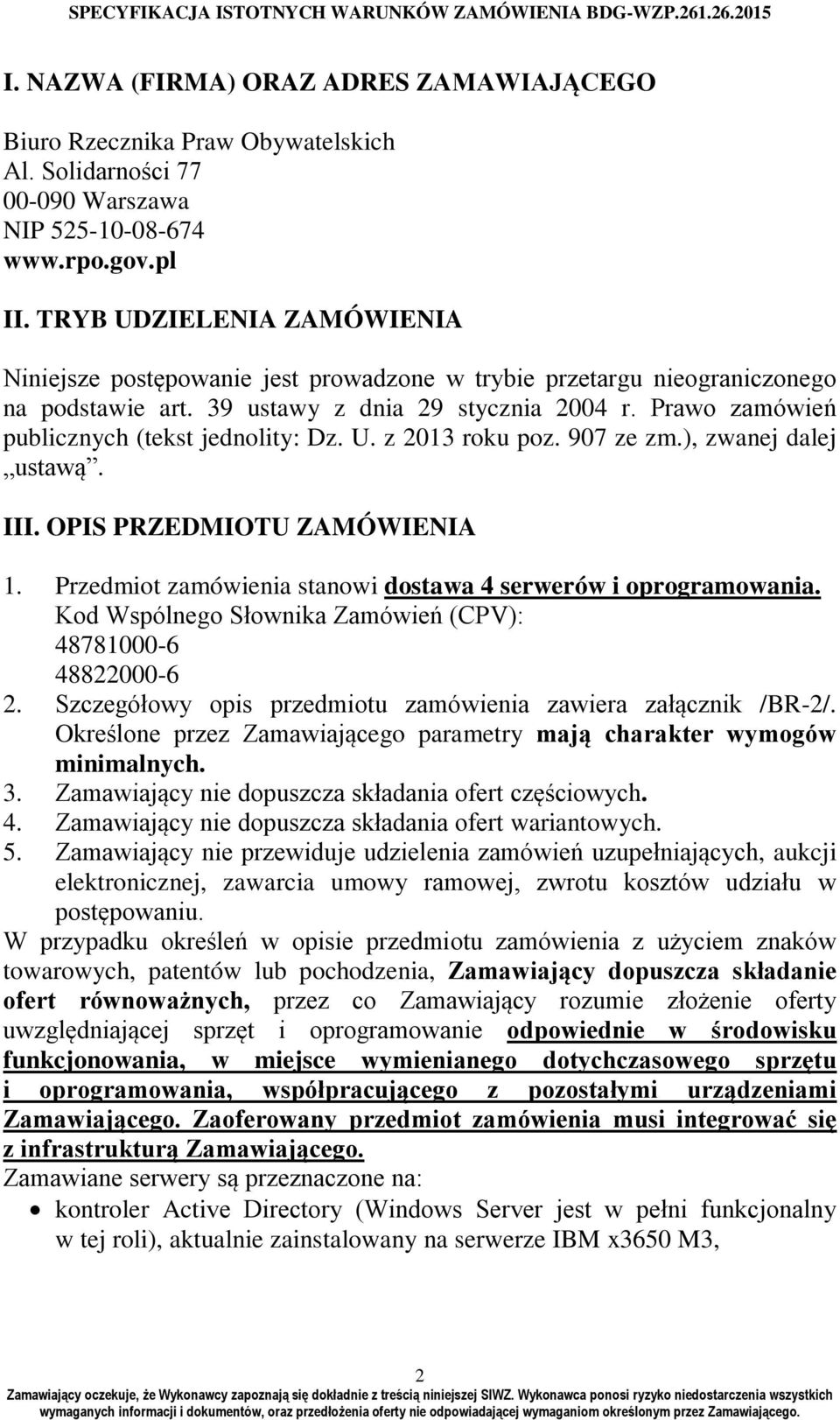 Prawo zamówień publicznych (tekst jednolity: Dz. U. z 2013 roku poz. 907 ze zm.), zwanej dalej ustawą. III. OPIS PRZEDMIOTU ZAMÓWIENIA 1.