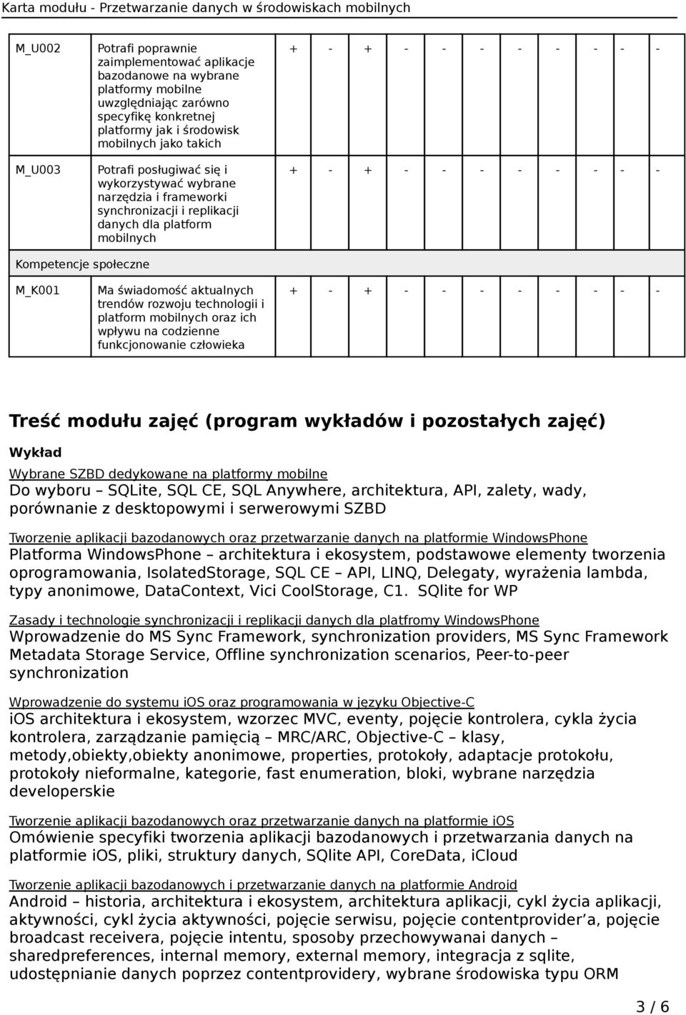 rozwoju technologii i platform oraz ich wpływu na codzienne funkcjonowanie człowieka Treść modułu zajęć (program wykładów i pozostałych zajęć) Wykład Wybrane SZBD dedykowane na platformy mobilne Do