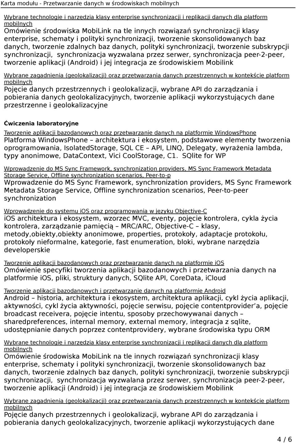 synchronizacji, synchronizacja wyzwalana przez serwer, synchronizacja peer-2-peer, tworzenie aplikacji (Android) i jej integracja ze środowiskiem Mobilink Wybrane zagadnienia (geolokalizacji) oraz
