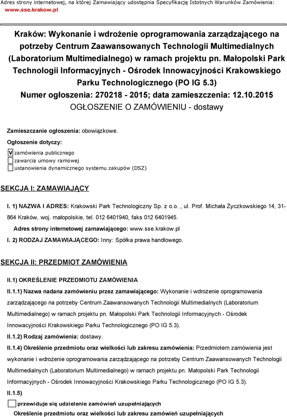 Małopolski Park Technologii Informacyjnych Ośrodek Innowacyjności Krakowskiego Parku Technologicznego (PO IG 5.3) Numer ogłoszenia: 270218 2015; data zamieszczenia: 12.10.