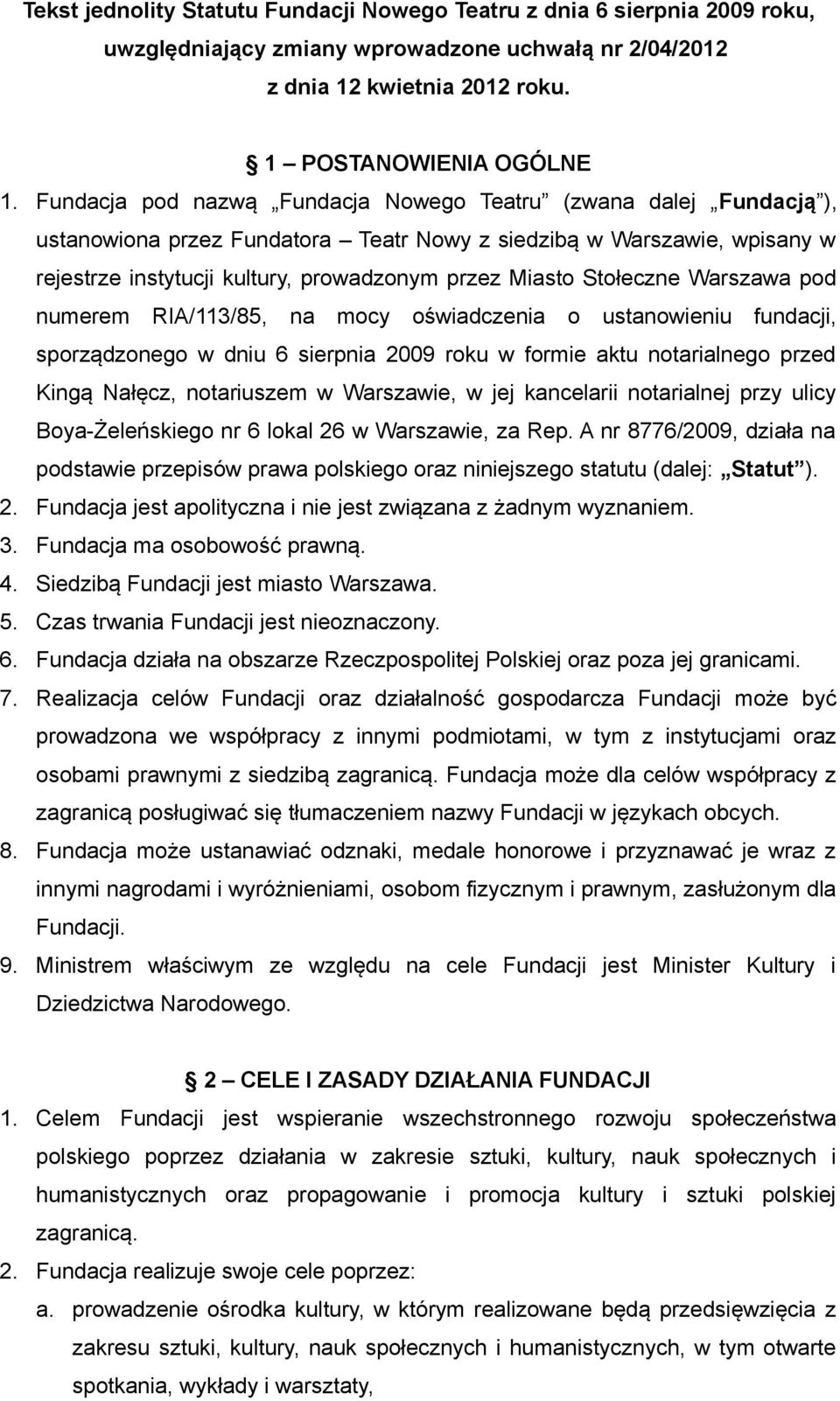 Stołeczne Warszawa pod numerem RIA/113/85, na mocy oświadczenia o ustanowieniu fundacji, sporządzonego w dniu 6 sierpnia 2009 roku w formie aktu notarialnego przed Kingą Nałęcz, notariuszem w