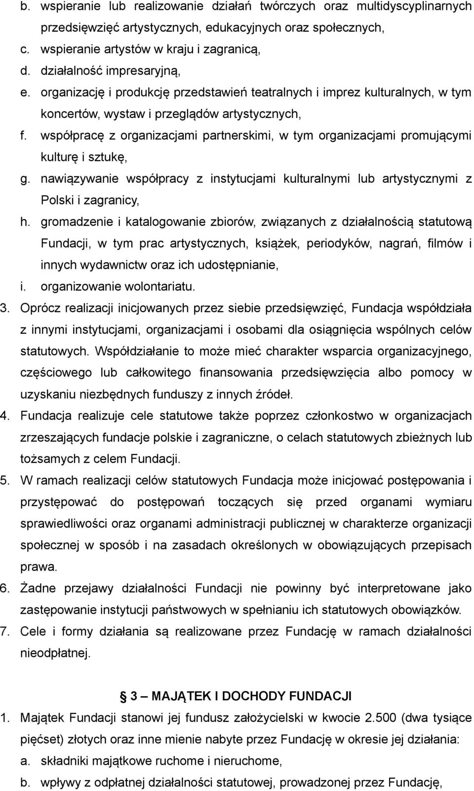 współpracę z organizacjami partnerskimi, w tym organizacjami promującymi kulturę i sztukę, g. nawiązywanie współpracy z instytucjami kulturalnymi lub artystycznymi z Polski i zagranicy, h.