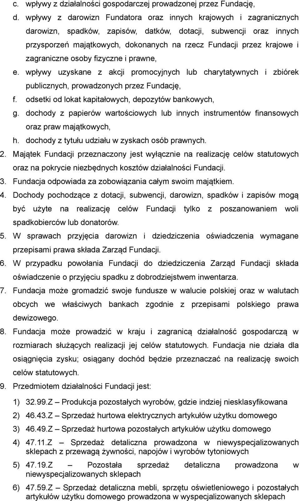 krajowe i zagraniczne osoby fizyczne i prawne, e. wpływy uzyskane z akcji promocyjnych lub charytatywnych i zbiórek publicznych, prowadzonych przez Fundację, f.