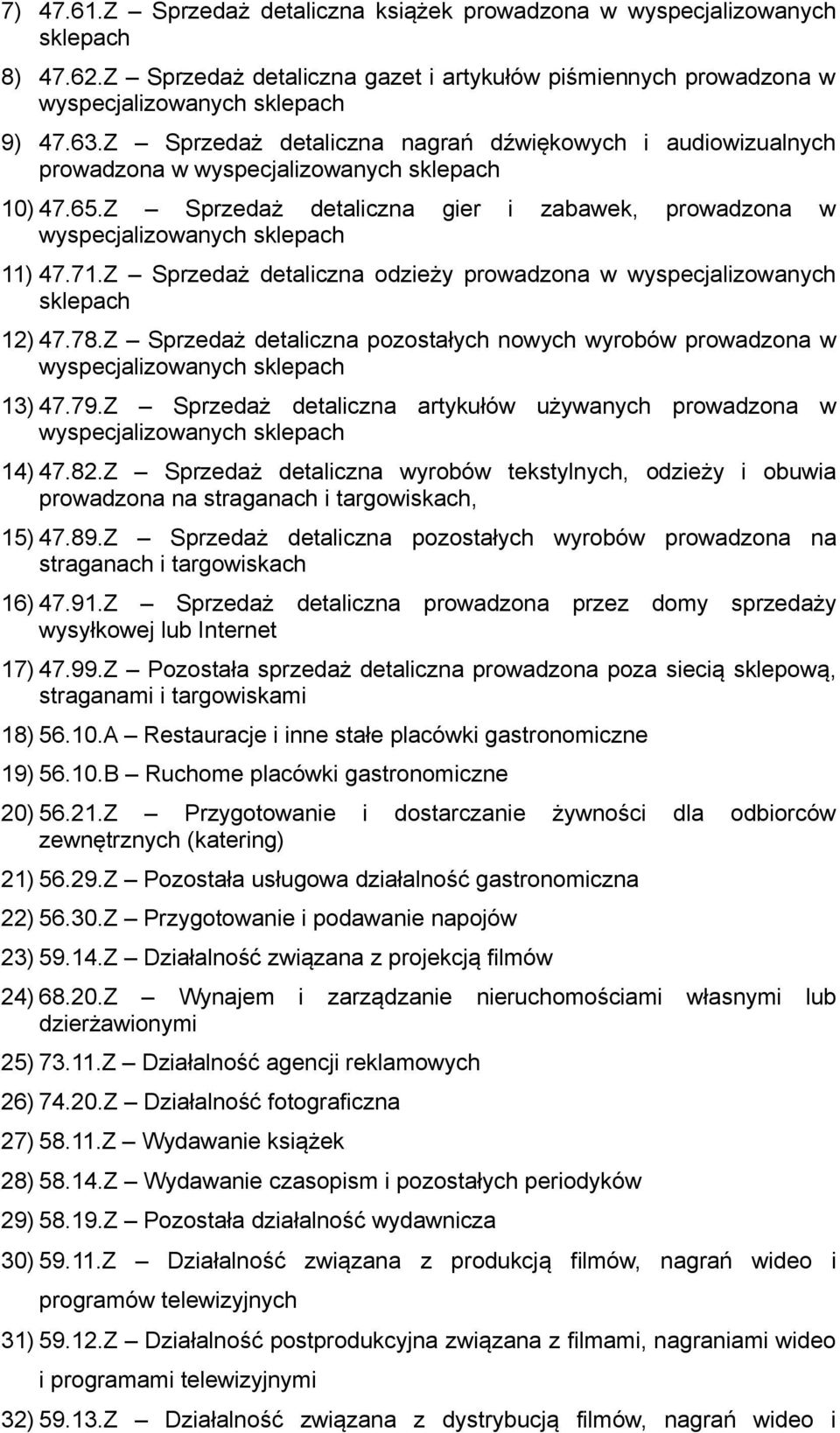 Z Sprzedaż detaliczna odzieży prowadzona w wyspecjalizowanych sklepach 12) 47.78.Z Sprzedaż detaliczna pozostałych nowych wyrobów prowadzona w wyspecjalizowanych sklepach 13) 47.79.