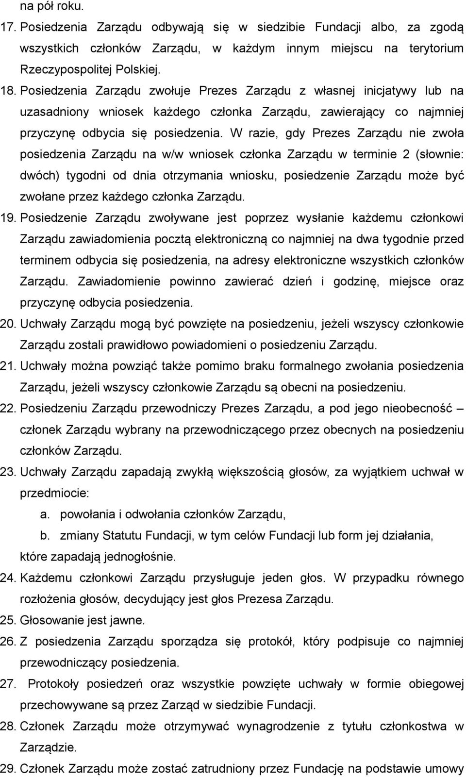 W razie, gdy Prezes Zarządu nie zwoła posiedzenia Zarządu na w/w wniosek członka Zarządu w terminie 2 (słownie: dwóch) tygodni od dnia otrzymania wniosku, posiedzenie Zarządu może być zwołane przez