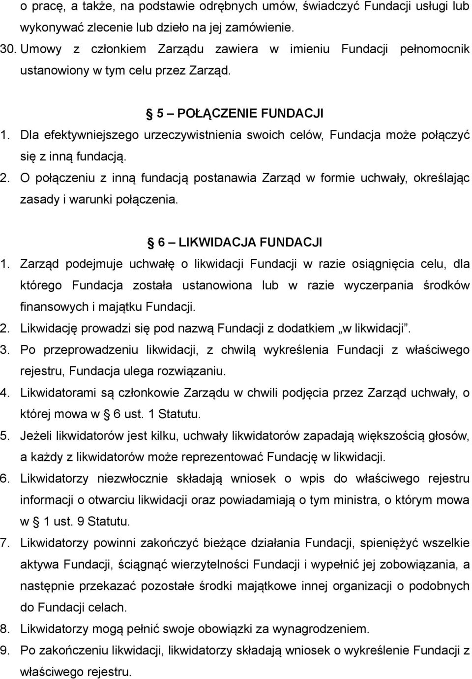 Dla efektywniejszego urzeczywistnienia swoich celów, Fundacja może połączyć się z inną fundacją. 2.