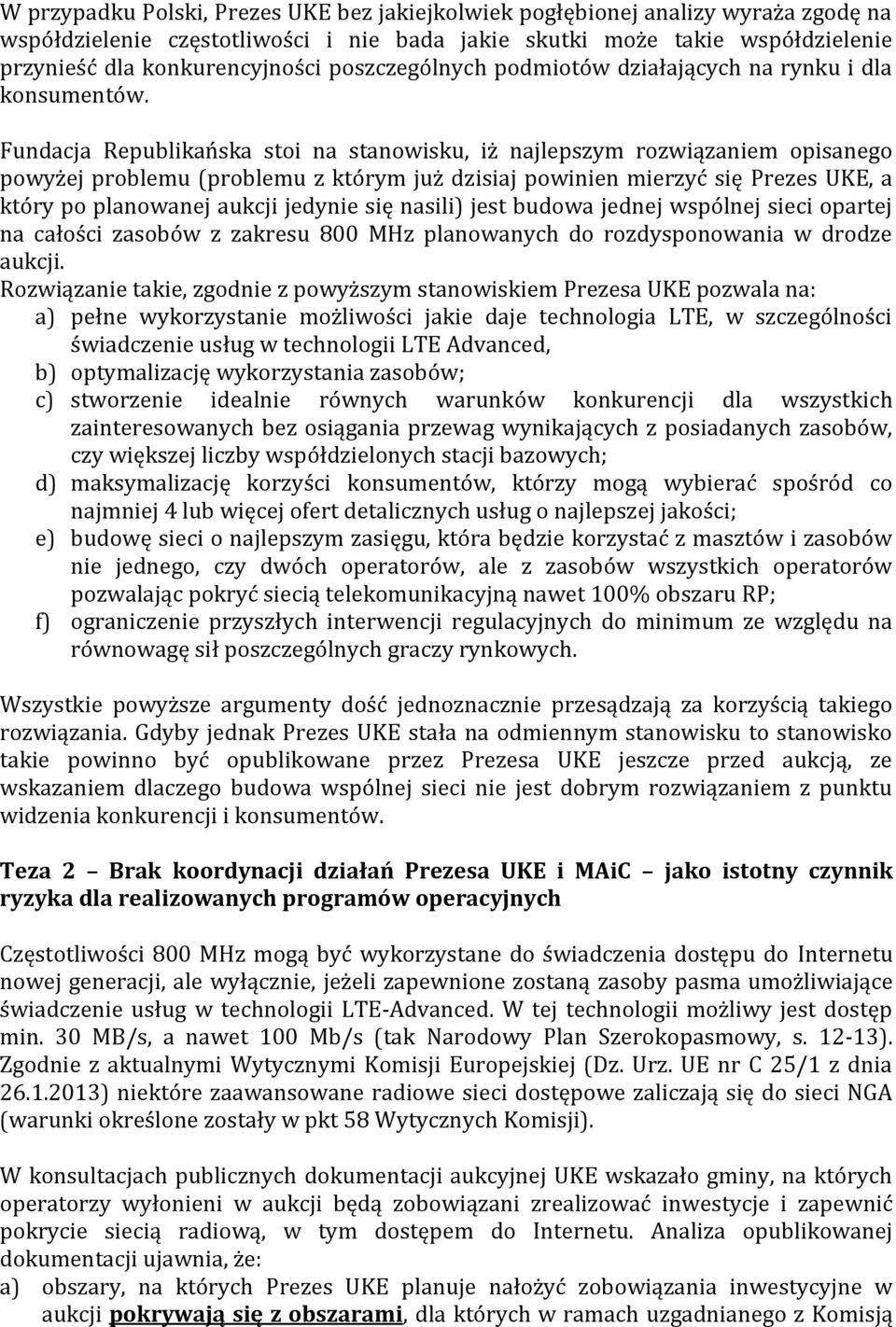 Fundacja Republikańska stoi na stanowisku, iż najlepszym rozwiązaniem opisanego powyżej problemu (problemu z którym już dzisiaj powinien mierzyć się Prezes UKE, a który po planowanej aukcji jedynie