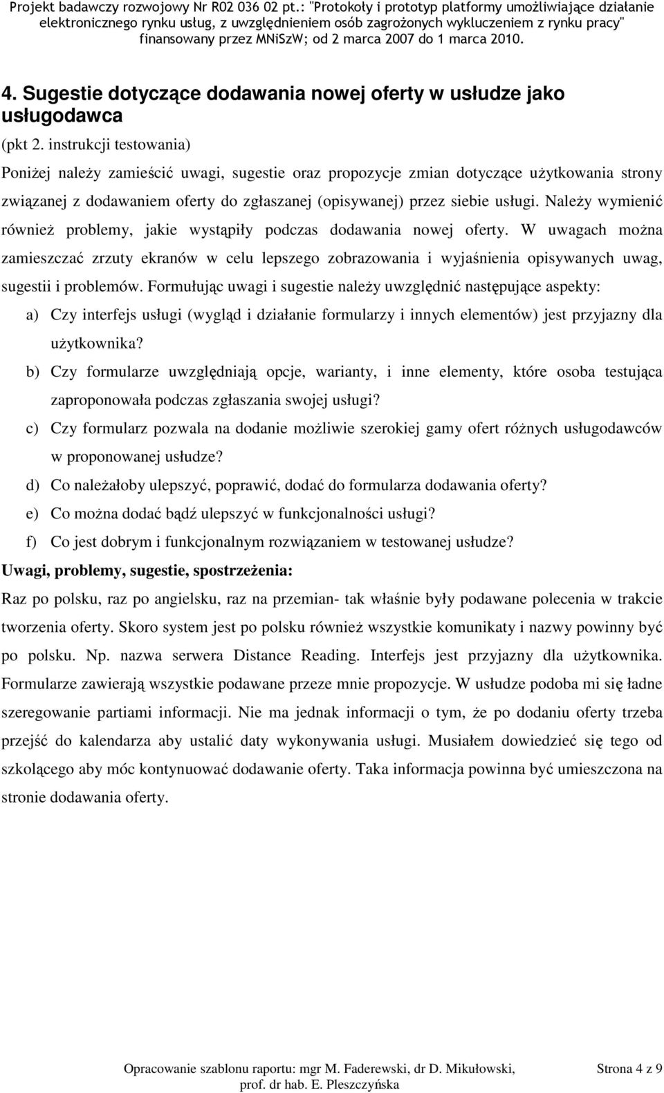 W uwagach można zamieszczać zrzuty ekranów w celu lepszego zobrazowania i wyjaśnienia opisywanych uwag, sugestii i problemów.