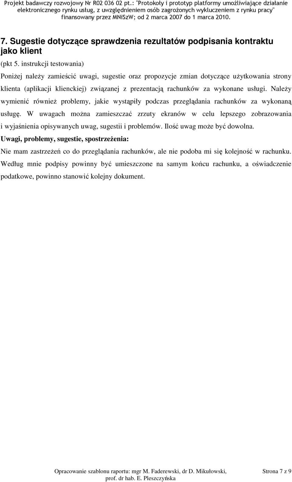 Należy wymienić również problemy, jakie wystąpiły podczas przeglądania rachunków za wykonaną usługę.