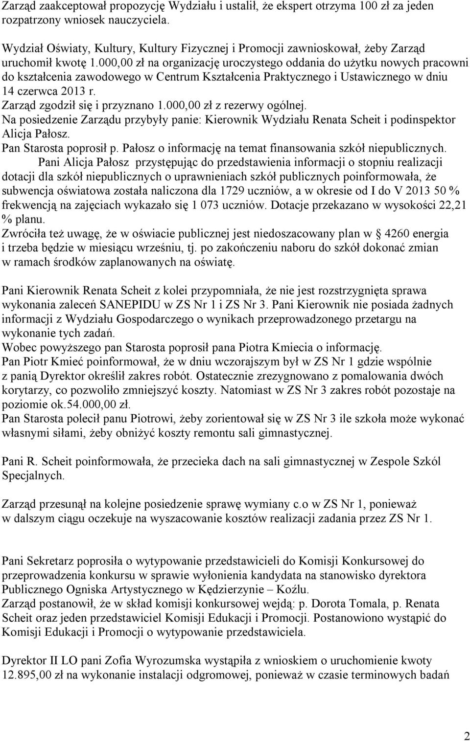 000,00 zł na organizację uroczystego oddania do użytku nowych pracowni do kształcenia zawodowego w Centrum Kształcenia Praktycznego i Ustawicznego w dniu 14 czerwca 2013 r.