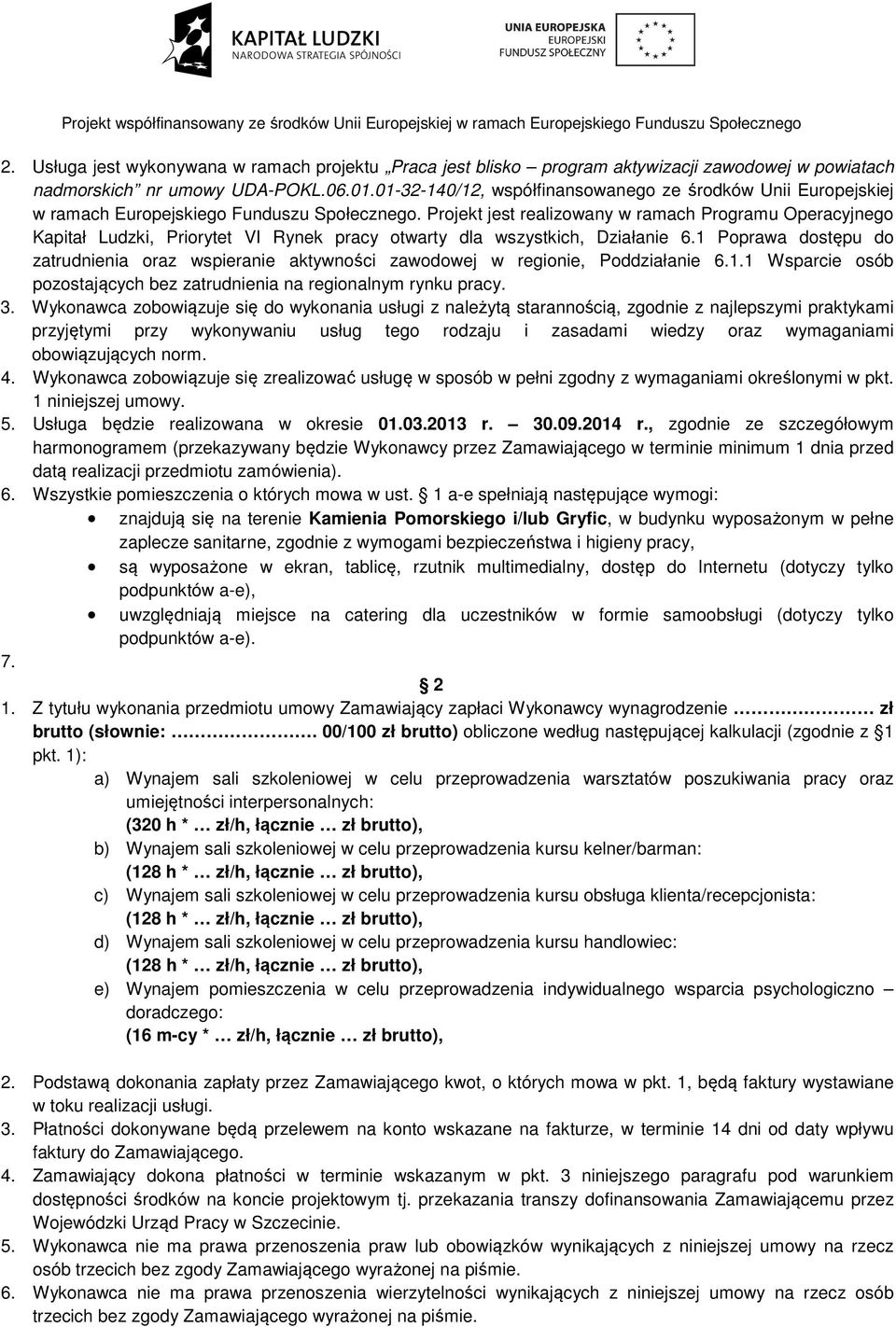 Projekt jest realizowany w ramach Programu Operacyjnego Kapitał Ludzki, Priorytet VI Rynek pracy otwarty dla wszystkich, Działanie 6.