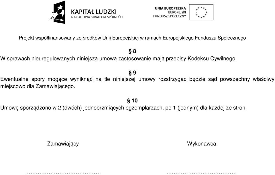 9 Ewentualne spory mogące wyniknąć na tle niniejszej umowy rozstrzygać będzie sąd